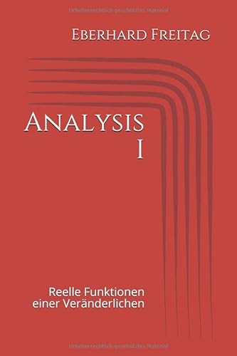 Analysis I: Reelle Funktionen einer Veränderlichen von Independently published