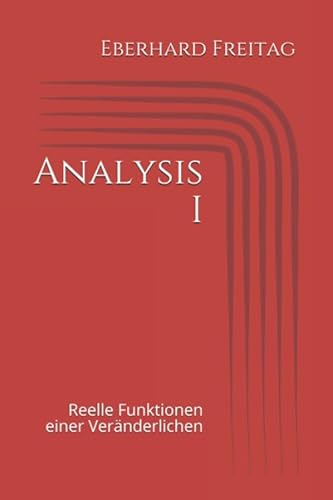 Analysis I: Reelle Funktionen einer Veränderlichen von Independently published