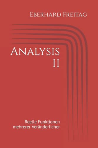 Analysis II: Reelle Funktionen mehrerer Veränderlicher (Heidelberger Vorlesungen von Eberhard Freitag)