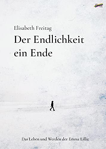 Der Endlichkeit ein Ende: Das Leben und Werden der Emma Lillit von Spirit Rainbow Verlag