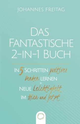 Das fantastische 2-in-1 Buch - In 5 Schritten positives Denken lernen + Neue Leichtigkeit im Hier und Jetzt: Positive Psychologie im Alltag | Vergangenheit loslassen lernen Das fantastische 2-in-1 Buch - In 5 Schritten positives Denken lernen + Neue Leichtigkeit im Hier und Jetzt: Positive Psychologie im Alltag | Vergangenheit loslassen lernen von Orange Orchard LLC