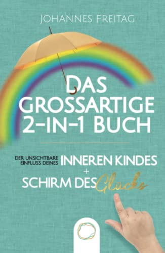 Das großartige 2-in-1 Buch - Der unsichtbare Einfluss deines inneren Kindes + Schirm des Glücks: Inneres Kind verstehen und heilen | Souveräner Umgang mit toxischen Menschen und negativen Einflüssen Das großartige 2-in-1 Buch - Der unsichtbare Einfluss deines inneren Kindes + Schirm des Glücks: Inneres Kind verstehen und heilen | Souveräner Umgang mit toxischen Menschen und negativen Einflüssen