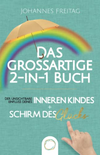 Das großartige 2-in-1 Buch - Der unsichtbare Einfluss deines inneren Kindes + Schirm des Glücks: Inneres Kind verstehen und heilen | Souveräner Umgang mit toxischen Menschen und negativen Einflüssen Das großartige 2-in-1 Buch - Der unsichtbare Einfluss deines inneren Kindes + Schirm des Glücks: Inneres Kind verstehen und heilen | Souveräner Umgang mit toxischen Menschen und negativen Einflüssen