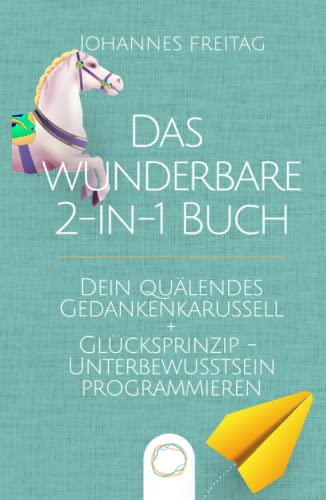 Das wunderbare 2-in-1 Buch - Dein quälendes Gedankenkarussell + Glücksprinzip - Unterbewusstsein programmieren: Negative Gedanken loswerden | Glaubenssätze auflösen und Gewohnheiten dauerhaft ändern Das wunderbare 2-in-1 Buch - Dein quälendes Gedankenkarussell + Glücksprinzip - Unterbewusstsein programmieren: Negative Gedanken loswerden | Glaubenssätze auflösen und Gewohnheiten dauerhaft ändern von Orange Orchard LLC