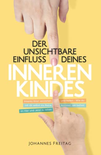 Der unsichtbare Einfluss deines inneren Kindes: Inneres Kind verstehen und heilen - Wie du mit dir selbst ins Reine kommst, um befreit im Hier und Jetzt zu leben von Orange Orchard LLC