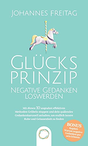 Glücksprinzip - Negative Gedanken loswerden: Mit diesen 10 ungeahnt effektiven Methoden Grübeln stoppen und dein quälendes Gedankenkarussell anhalten, um endlich innere Ruhe und Gelassenheit zu finden Glücksprinzip - Negative Gedanken loswerden: Mit diesen 10 ungeahnt effektiven Methoden Grübeln stoppen und dein quälendes Gedankenkarussell anhalten, um endlich innere Ruhe und Gelassenheit zu finden von Orange Orchard LLC