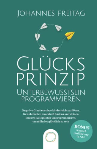 Glücksprinzip - Unterbewusstsein programmieren: Negative Glaubenssätze kinderleicht auflösen, Gewohnheiten dauerhaft ändern und deinen inneren Autopiloten umprogrammieren, um mühelos glücklich zu sein Glücksprinzip - Unterbewusstsein programmieren: Negative Glaubenssätze kinderleicht auflösen, Gewohnheiten dauerhaft ändern und deinen inneren Autopiloten umprogrammieren, um mühelos glücklich zu sein von Orange Orchard LLC