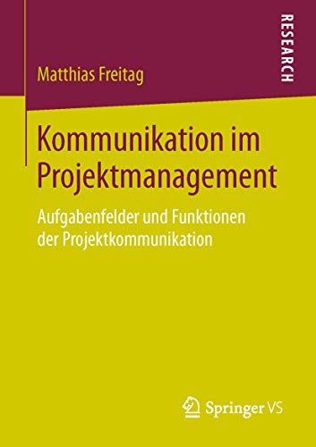 Kommunikation im Projektmanagement: Aufgabenfelder und Funktionen der Projektkommunikation von Springer VS