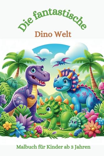 Malbuch: Die fantastische Dino Welt: Malbuch für Kinder ab 3 Jahren, Dinosaurier, Dino, Dinowelt, Saurier (Die fantastischen Malbücher von Fridays Wonderland)