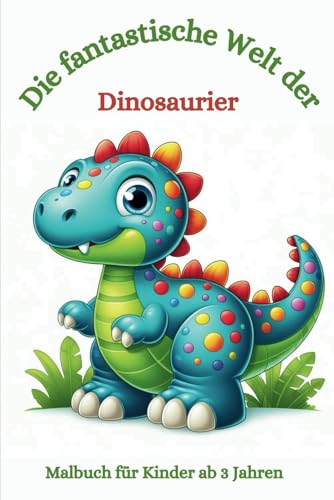 Malbuch: Die fantastische Welt der Dinosaurier: Malbuch für Kinder, Dinosaurier, Dinos (Die fantastischen Malbücher von Fridays Wonderland) von Independently published