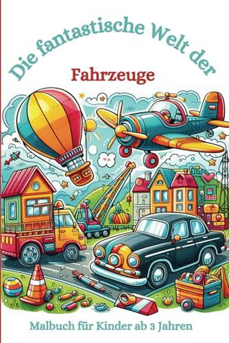Malbuch: Die fantastische Welt der Fahrzeuge: Malbuch für Kinder, Fahrzeuge, Flugzeuge, Motorräder, Hubschrauber (Die fantastischen Malbücher von Fridays Wonderland)