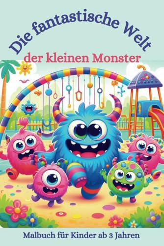 Malbuch: Die fantastische Welt der kleinen Monster: Malbuch für Kinder ab 3 Jahren, Monster, Drachen, Einaugen, Halloween, Grusel (Die fantastischen Malbücher von Fridays Wonderland)
