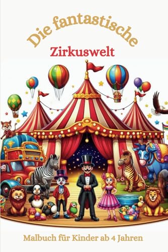 Malbuch: Die fantastische Zirkuswelt: Malbuch für Kinder ab 4 Jahren, Zirkus, Zirkuswelt, Clown, Clowns, Show, Kostüme, Tiere (Die fantastischen Malbücher von Fridays Wonderland) von Independently published