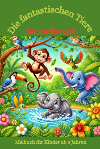 Malbuch: Die fantastischen Tiere Dschungel: Malbuch für Kinder ab 3 Jahren, Tiere im Dschungel, Affen, Reptilien, Regenwald, Gorillas und viel mehr (Die fantastischen Malbücher von Fridays Wonderland) Malbuch: Die fantastischen Tiere Dschungel: Malbuch für Kinder ab 3 Jahren, Tiere im Dschungel, Affen, Reptilien, Regenwald, Gorillas und viel mehr (Die fantastischen Malbücher von Fridays Wonderland) von Independently published