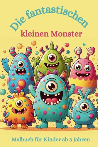 Malbuch: Die fantastischen kleinen Monster: Malbuch für Kinder ab 3 Jahren, Monster, Drachen, Einaugen, Halloween, Grusel (Die fantastischen Malbücher von Fridays Wonderland)