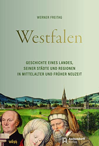 Westfalen: Geschichte eines Landes, seiner Städte und Regionen in Mittelalter und früher Neuzeit (Auswahl Einzeltitel Geschichte) von Aschendorff Verlag