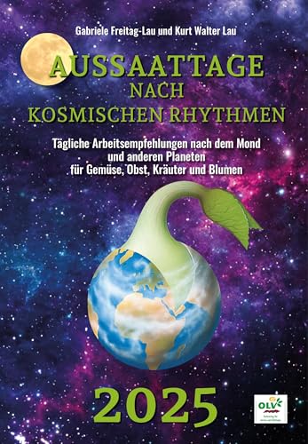 Aussaattage nach kosmischen Rhythmen 2025: Tägliche Arbeitsempfehlung nach dem Mond und anderen Planeten für Gemüse, Obst, Kräuter und Blumen Aussaattage nach kosmischen Rhythmen 2025: Tägliche Arbeitsempfehlung nach dem Mond und anderen Planeten für Gemüse, Obst, Kräuter und Blumen von OLV Organischer Landbau