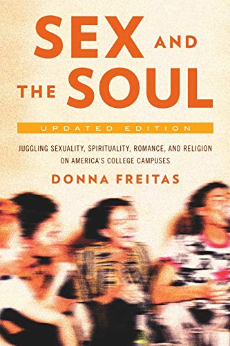 Sex and the Soul, Updated Edition: Juggling Sexuality, Spirituality, Romance, and Religion on America's College Campuses: Juggling Sexuality, ... on America's College Campuses (Revised) von OUP USA