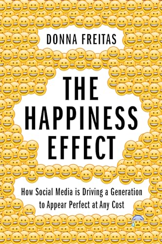 The Happiness Effect: How Social Media Is Driving a Generation to Appear Perfect at Any Cost von OUP USA