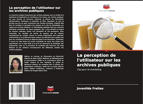 La perception de l'utilisateur sur les archives publiques: Cas pour le marketing von Editions Notre Savoir