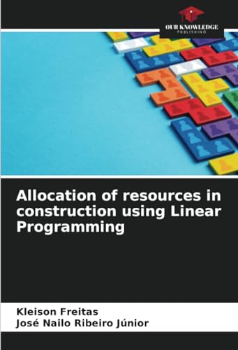 Allocation of resources in construction using Linear Programming: DE von Our Knowledge Publishing