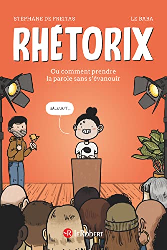 Rhétorix ou comment prendre la parole sans s'évanouir von LE ROBERT