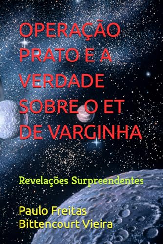 OPERAÇÃO PRATO E A VERDADE SOBRE O ET DE VARGINHA: Revelações Surpreendentes