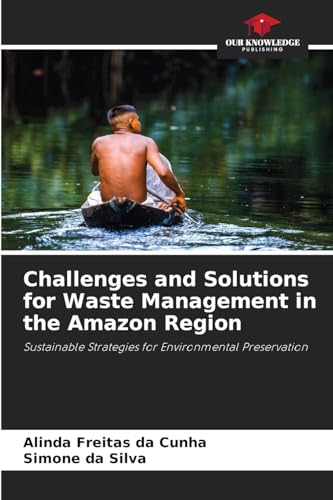 Challenges and Solutions for Waste Management in the Amazon Region: Sustainable Strategies for Environmental Preservation von Our Knowledge Publishing