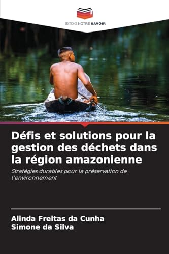 Défis et solutions pour la gestion des déchets dans la région amazonienne: Stratégies durables pour la préservation de l'environnement von Editions Notre Savoir
