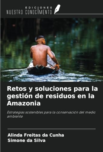 Retos y soluciones para la gestión de residuos en la Amazonia: Estrategias sostenibles para la conservación del medio ambiente von Ediciones Nuestro Conocimiento