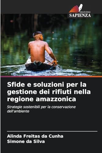 Sfide e soluzioni per la gestione dei rifiuti nella regione amazzonica: Strategie sostenibili per la conservazione dell'ambiente von Edizioni Sapienza