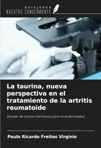 La taurina, nueva perspectiva en el tratamiento de la artritis reumatoide: Estudio de nuevos fármacos para la enfermedad von Ediciones Nuestro Conocimiento