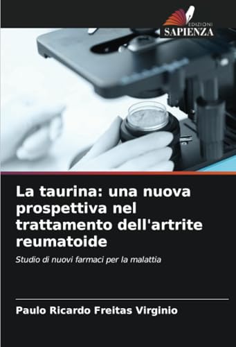 La taurina: una nuova prospettiva nel trattamento dell'artrite reumatoide: Studio di nuovi farmaci per la malattia von Edizioni Sapienza