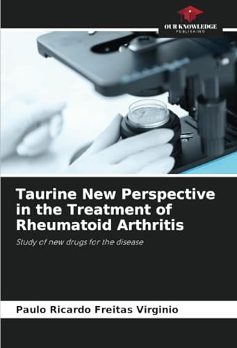 Taurine New Perspective in the Treatment of Rheumatoid Arthritis: Study of new drugs for the disease von Our Knowledge Publishing