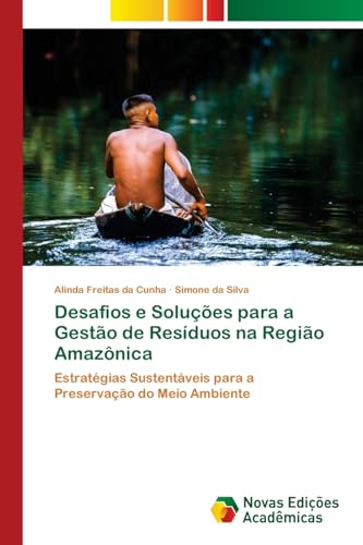 Desafios e Soluções para a Gestão de Resíduos na Região Amazônica: Estratégias Sustentáveis para a Preservação do Meio Ambiente von Novas Edições Acadêmicas