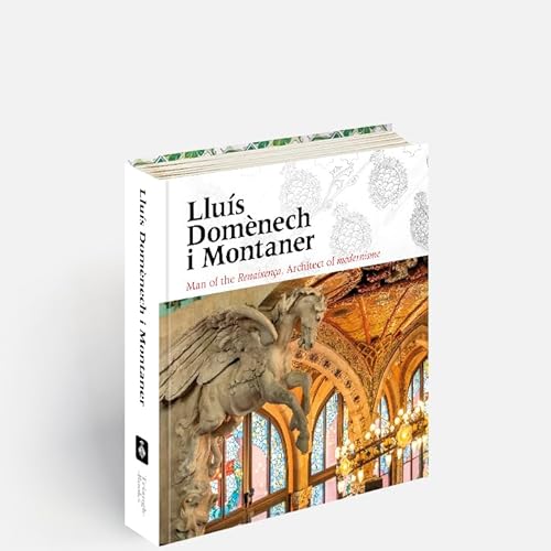 Lluís Domènech i Montaner: Man of the Renaixença. Architect of modernisme