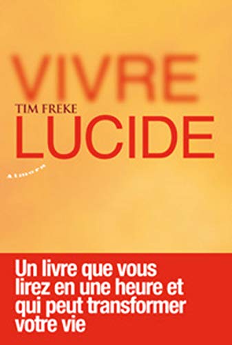 Vivre lucide - Un livre que vous lirez en une heure et qui peut transformer votre vie