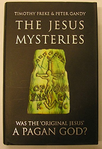 The Jesus Mysteries: The Original Jesus Was a Pagan God