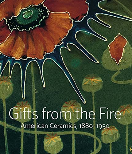 Gifts from the Fire: American Ceramics, 1880-1950: from the Collection of Martin Eidelberg von Metropolitan Museum of Art