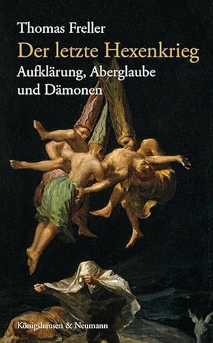 Der letzte Hexenkrieg: Persönlichkeiten, Priester und Polemiken von Königshausen u. Neumann