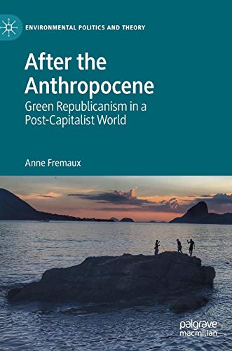 After the Anthropocene: Green Republicanism in a Post-Capitalist World (Environmental Politics and Theory) von MACMILLAN