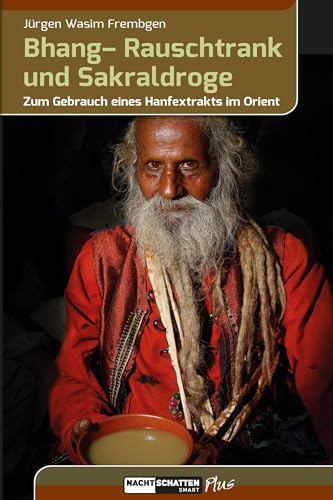 Bhang – Rauschtrank und Sakraldroge: Zum Gebrauch eines Hanfextrakts im Orient von Nachtschatten Verlag