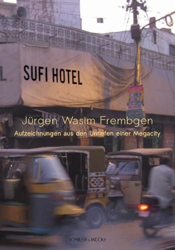 Sufi Hotel: Aufzeichnungen aus den Untiefen einer Megacity von Schiler & Mücke