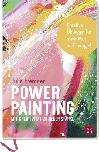 Power Painting: Mit Kreativität zu neuer Stärke | Malbuch für Erwachsene. Malen, Collagieren, Handlettering: Kreative Übungen für mehr Mut und Energie | mit Hilfestellungen + Vordrucken Power Painting: Mit Kreativität zu neuer Stärke | Malbuch für Erwachsene. Malen, Collagieren, Handlettering: Kreative Übungen für mehr Mut und Energie | mit Hilfestellungen + Vordrucken
