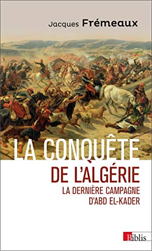 La conquete de l'Algerie. La derniere campagne d'Abd El-Kader: La dernière campagne d'Abd el-Kader von CNRS EDITIONS