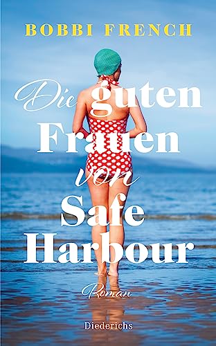 Die guten Frauen von Safe Harbour. Ein lebensbejahender Roman über Freundschaft und Versöhnung: Roman von Diederichs