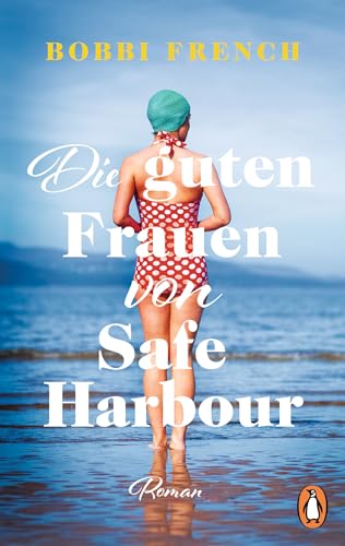 Die guten Frauen von Safe Harbour: Roman. Ein lebensbejahender Roman über Freundschaft und Versöhnung von Penguin Verlag