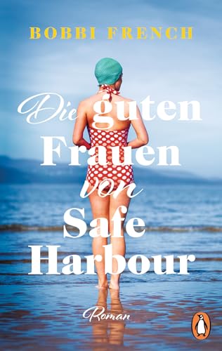 Die guten Frauen von Safe Harbour: Roman. Ein lebensbejahender Roman über Freundschaft und Versöhnung von PENGUIN VERLAG