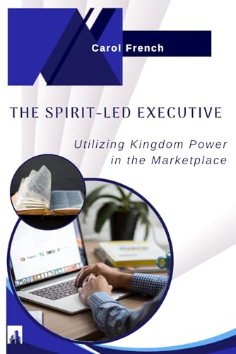 The Spirit-Led Executive: Utilizing Kingdom Power in the Marketplace von Beelsey Books LLC