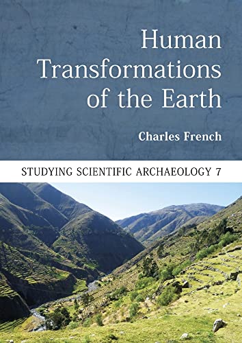 Human Transformations of the Earth (Studying Scientific Archaeology, 7, Band 7)